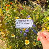 Correct Me If I'm Wrong Vinyl Sticker