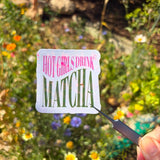 Hot Girls Drink Matcha Vinyl Sticker