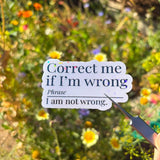 Correct Me If I'm Wrong Vinyl Sticker