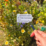 Correct Me If I'm Wrong Vinyl Sticker
